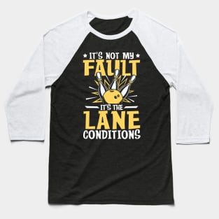 It's not My Fault It's the Lane Conditions-Bowling Baseball T-Shirt